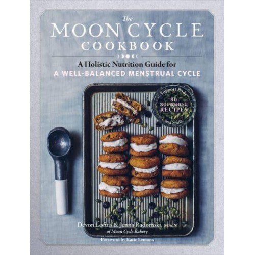 The Moon Cycle Cookbook A Holistic Nutrition Guide for a Well-Balanced Menstrual Cycle
