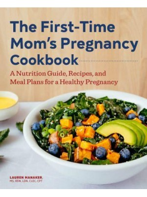 The First-Time Mom's Pregnancy Cookbook A Nutrition Guide, Recipes, and Meal Plans for a Healthy Pregnancy