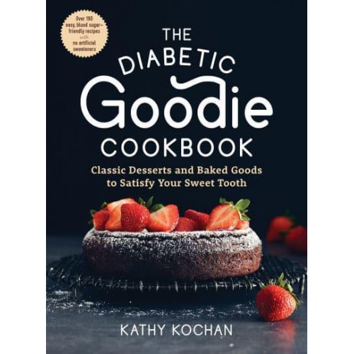 The Diabetic Goodie Cookbook Classic Desserts and Baked Goods to Satisfy Your Sweet Tooth