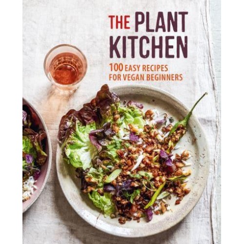 The Plant Kitchen 100 Easy Recipes for Vegan Beginners