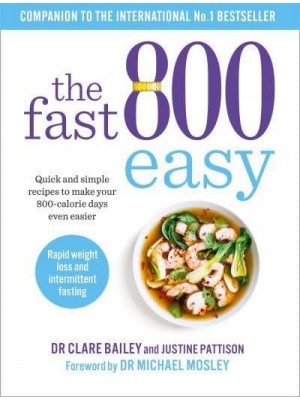 The Fast 800 Easy Quick and Simple Recipes to Make Your 800-Calorie Days Even Easier - The Fast 800 Series