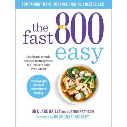The Fast 800 Easy Quick and Simple Recipes to Make Your 800-Calorie Days Even Easier - The Fast 800 Series