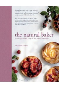 The Natural Baker A New Way to Bake Using the Best Natural Ingredients