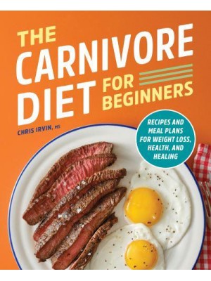 The Carnivore Diet for Beginners Recipes and Meal Plans for Weight Loss, Health, and Healing