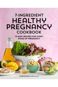 7-Ingredient Healthy Pregnancy Cookbook 75 Easy Recipes for Every Stage of Pregnancy