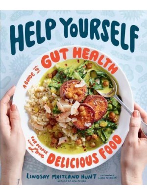 Help Yourself A Guide to Gut Health for People Who Love Delicious Food