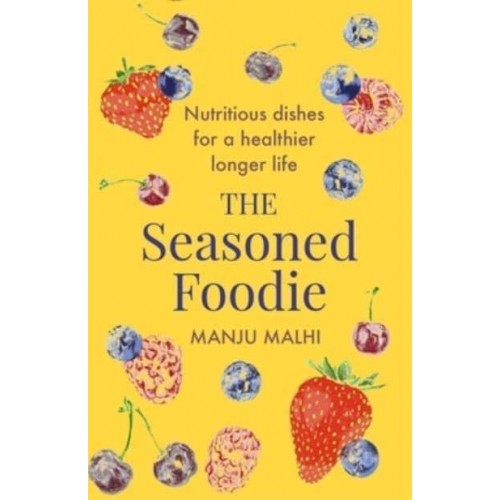 The Seasoned Foodie Nutritious Dishes for a Healthier, Longer Life