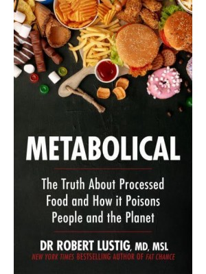 Metabolical The Truth About Processed Food and How It Poisons People and the Planet