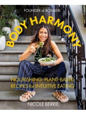 Body Harmony Nourishing, Plant-Based Recipes for Intuitive Eating