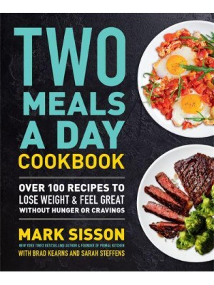 Two Meals a Day Cookbook Over 100 Recipes to Lose Weight & Feel Great Without Hunger or Cravings