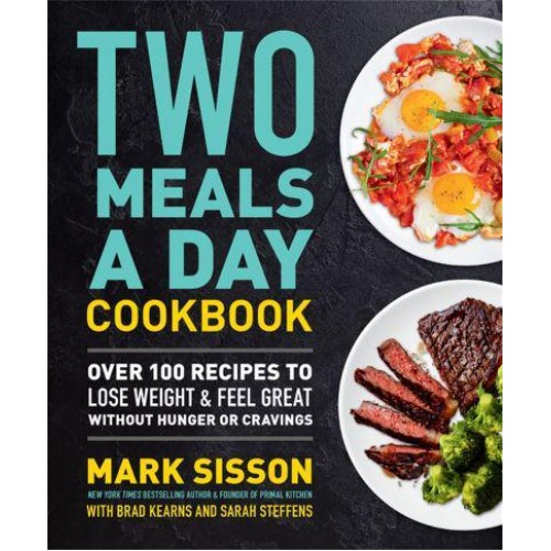Two Meals a Day Cookbook Over 100 Recipes to Lose Weight & Feel Great Without Hunger or Cravings