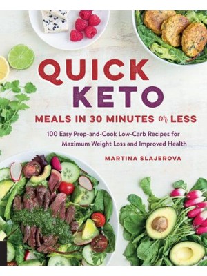 Quick Keto Meals in 30 Minutes or Less 100 Easy Prep-and-Cook Low-Carb Recipes for Maximum Weight Loss and Improved Health - Keto for Your Life