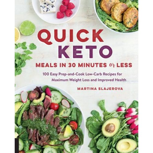 Quick Keto Meals in 30 Minutes or Less 100 Easy Prep-and-Cook Low-Carb Recipes for Maximum Weight Loss and Improved Health - Keto for Your Life