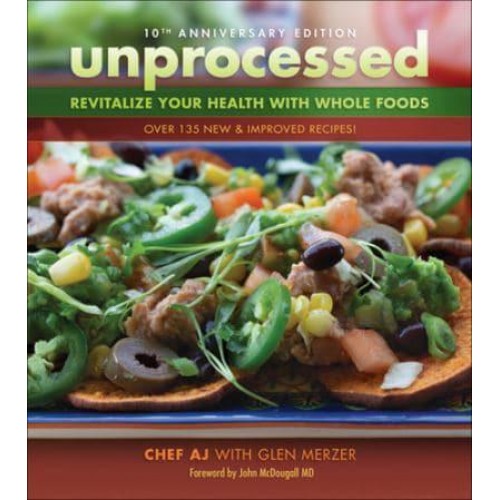 Unprocessed 10th Anniversary Edition Revitalize Your Health With Whole Foods