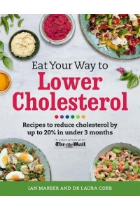 Eat Your Way to Lower Cholesterol Recipes to Reduce Cholesterol by Up to 20% in Under 3 Months