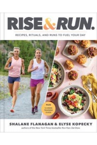 Rise & Run Recipes, Rituals, and Runs to Fuel Your Day