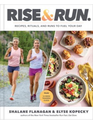 Rise & Run Recipes, Rituals, and Runs to Fuel Your Day