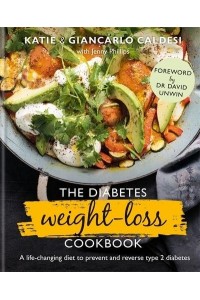 The Diabetes Weight-Loss Cookbook A Life-Changing Diet to Prevent and Reverse Type 2 Diabetes