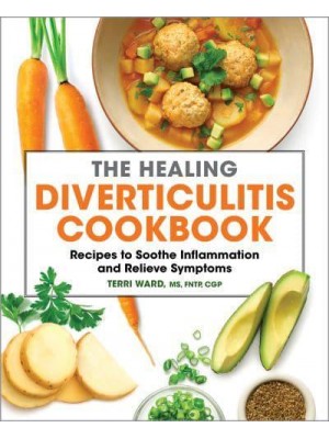 The Healing Diverticulitis Cookbook Recipes to Soothe Inflammation and Relieve Symptoms