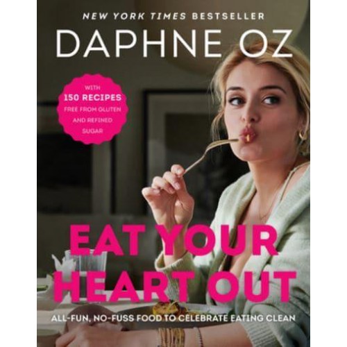 Eat Your Heart Out All-Fun, No-Fuss Food to Celebrate Eating Clean