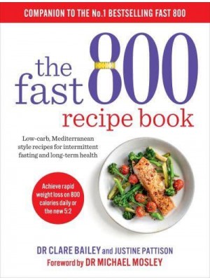 The Fast 800 Recipe Book Low-Carb, Mediterranean-Style Recipes for Intermittent Fasting and Long-Term Health - The Fast 800 Series