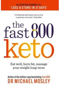 The Fast 800 Keto Eat Well, Burn Fat, Manage Your Weight Long-Term - The Fast 800 Series