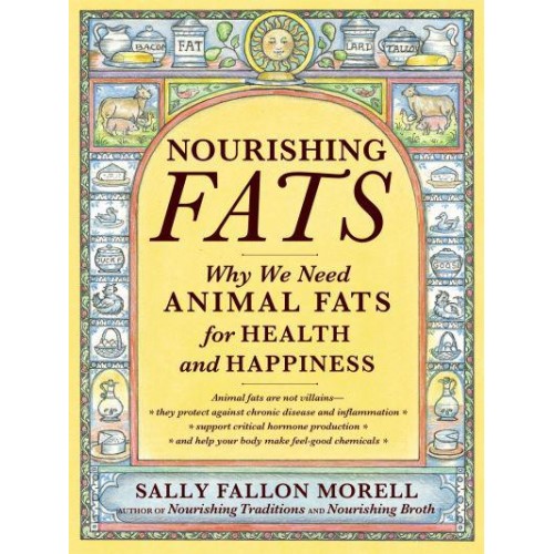 Nourishing Fats Why We Need Animal Fats for Health and Happiness
