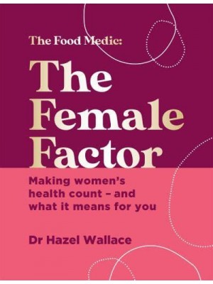 The Female Factor Making Women's Health Count - And What It Means for You