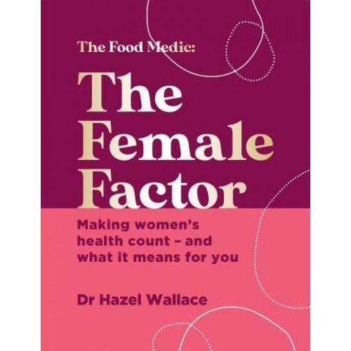 The Female Factor Making Women's Health Count - And What It Means for You