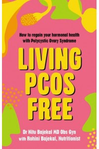 Living PCOS Free How to Regain Your Hormonal Health With Polycystic Ovarian Syndrome