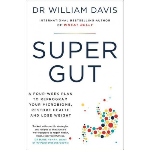 Super Gut A Four-Week Plan to Reprogram Your Microbiome, Restore Health and Lose Weight