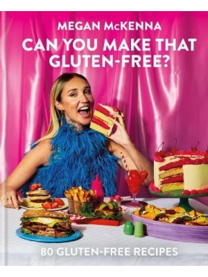 Can You Make That Gluten-Free? 80 Gluten-Free Recipes
