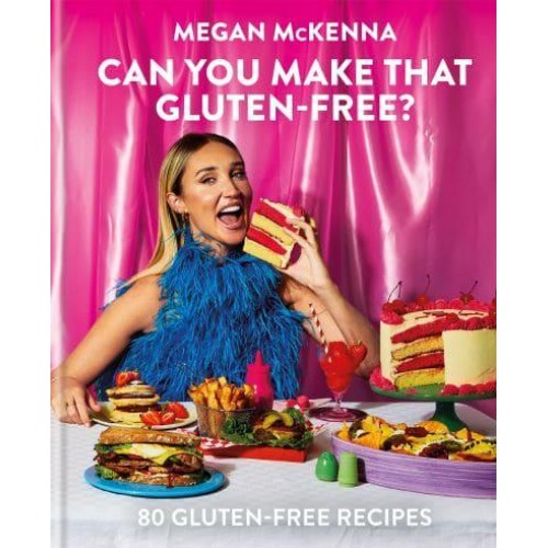 Can You Make That Gluten-Free? 80 Gluten-Free Recipes