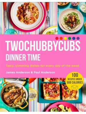 Twochubbycubs - Dinner Time Tasty, Slimming Dishes for Every Day of the Week