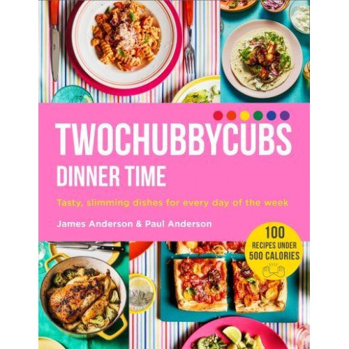 Twochubbycubs - Dinner Time Tasty, Slimming Dishes for Every Day of the Week