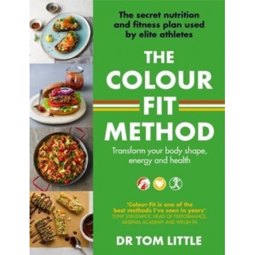 The Colour-Fit Method The Secret Nutrition Plan Used by Elite Athletes That Will Transform Your Body Shape, Energy Levels and Health