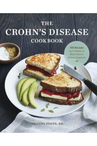 The Crohn's Disease Cookbook 100 Recipes and 2 Weeks of Meal Plans to Relieve Symptoms