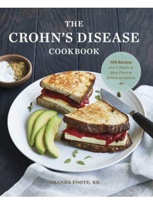The Crohn's Disease Cookbook 100 Recipes and 2 Weeks of Meal Plans to Relieve Symptoms