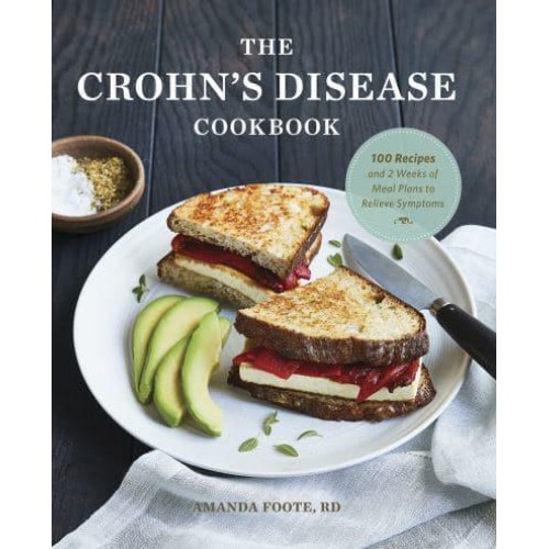 The Crohn's Disease Cookbook 100 Recipes and 2 Weeks of Meal Plans to Relieve Symptoms