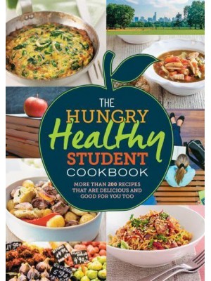 The Hungry Healthy Student Cookbook More Than 200 Recipes That Are Delicious and Good for You Too - The Hungry Cookbooks