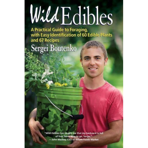 Wild Edibles A Practical Guide to Foraging, With Easy Identification of 60 Edible Plants and 67 Recipes