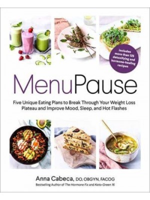 Menupause Five Unique Eating Plans to Break Through Your Weight Loss Plateau and Improve Mood, Sleep, and Hot Flashes