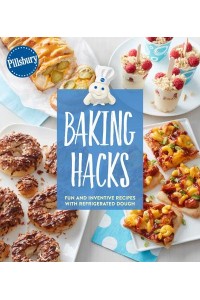 Pillsbury Baking Hacks Fun and Inventive Recipes With Refrigerated Dough
