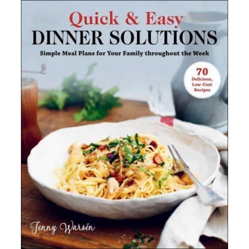 Quick & Easy Dinner Solutions Simple Meal Plans for Your Family Throughout the Week