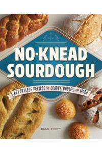 No-Knead Sourdough Effortless Recipes for Loaves, Boules, and More