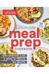 The Ultimate Meal-Prep Cookbook One Grocery List. A Week of Meals. No Waste