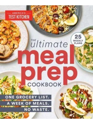 The Ultimate Meal-Prep Cookbook One Grocery List. A Week of Meals. No Waste
