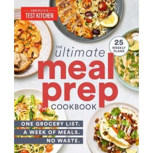 The Ultimate Meal-Prep Cookbook One Grocery List. A Week of Meals. No Waste