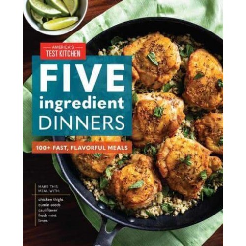 Five-Ingredient Dinners 100+ Fast, Flavorful Meals