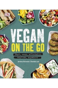 Vegan on the Go Fast, Easy, Affordable - Anytime, Anywhere